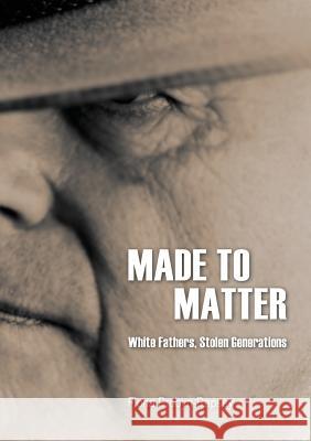 Made to Matter : White Fathers, Stolen Generations Fiona Probyn-Rapsey   9781920899974 Sydney University Press - książka