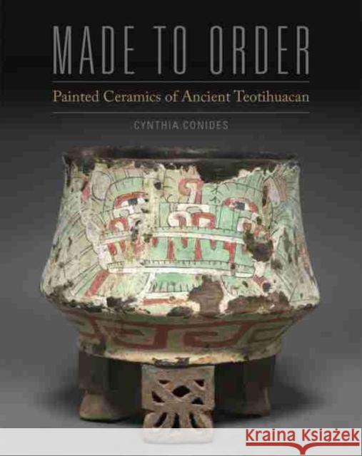 Made to Order: Painted Ceramics of Ancient Teotihuacan Cynthia Conides 9780806160573 University of Oklahoma Press - książka