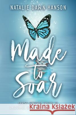 Made to Soar: Christ-Centered Truths to Encourage, Equip, and Empower Moms Natalie Dawn Hanson 9781640859944 Author Academy Elite - książka