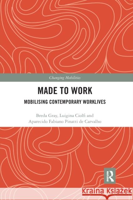 Made to Work: Mobilising Contemporary Worklives Breda Gray Luigina Ciolfi Aparecido d 9781032172644 Routledge - książka