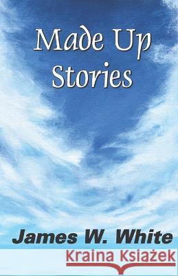 Made Up Stories James W White 9789395131001 Rochak Publishing - książka