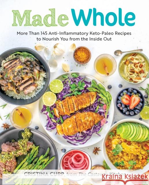 Made Whole: More Than 145 Anti-Inflammatory Keto-Paleo Recipes to Nourish You from the Insid E Out Curp, Cristina 9781628602944 Victory Belt Publishing - książka