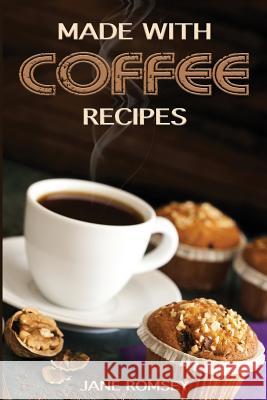 Made With Coffee Recipes: 30 deliciously easy cake, muffin, brownie, cookie and dessert recipes for coffee lovers. Scales, Maz 9781943828111 Fat Dog Publishing, LLC - książka