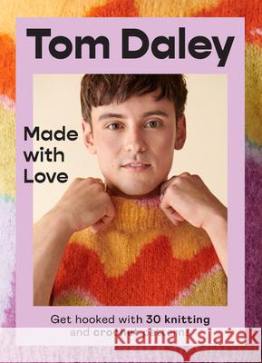 Made with Love: Get Hooked with 30 Knitting and Crochet Patterns Tom Daley 9780008546823 HarperCollins Publishers - książka