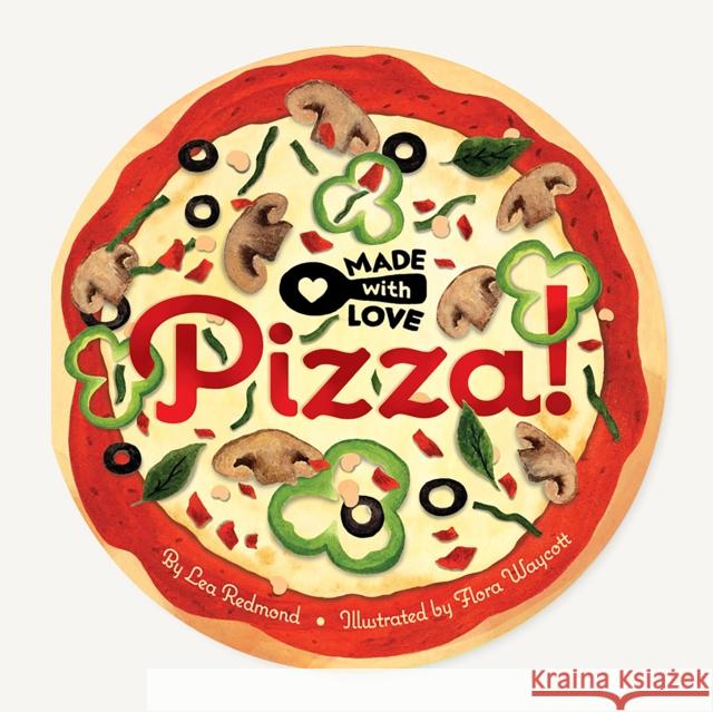 Made with Love: Pizza! Lea Redmond Flora Waycott 9781797210834 Chronicle Books - książka