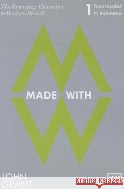 Made with: The Emerging Alternatives to Western Brands: From Istanbul to Indonesia Grant, John a. 9781907794438  - książka