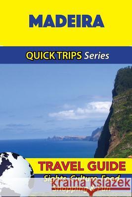 Madeira Travel Guide (Quick Trips Series): Sights, Culture, Food, Shopping & Fun Christina Davidson 9781532905728 Createspace Independent Publishing Platform - książka