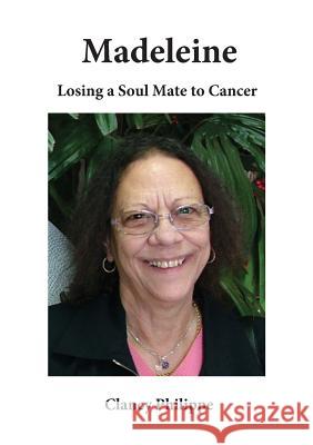 Madeleine - Losing a Soul Mate to Cancer Clancy J. Philippe 9780994199607 Clancy J Philippe & Ass. Pty Ltd - książka