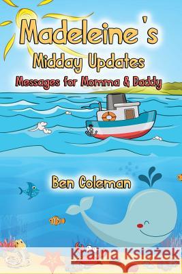 Madeleine's Midday Updates: Messages for Momma & Daddy Ben Coleman 9781728738772 Independently Published - książka