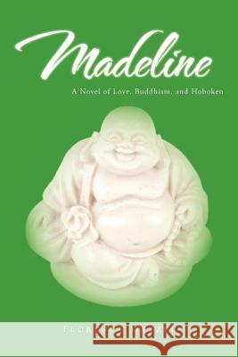 Madeline: A Novel of Love, Buddhism, and Hoboken Wetzel, Florence 9781462059607 iUniverse.com - książka