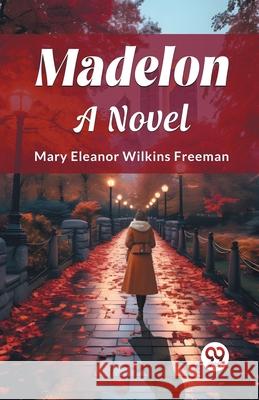 Madelon A Novel Mary Eleanor Wilkins Freeman 9789362765659 Double 9 Books - książka