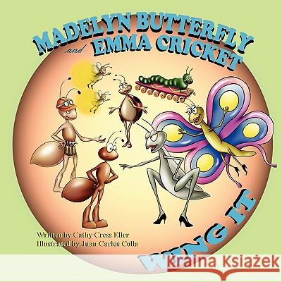 Madelyn Butterfly and Emma Cricket Wing It Cathy Cress Eller Juan Carlos Colla 9781936352272 Mirror Publishing - książka