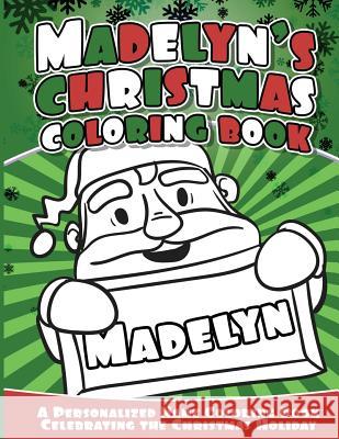 Madelyn's Christmas Coloring Book: A Personalized Name Coloring Book Celebrating the Christmas Holiday Madelyn Books 9781540734679 Createspace Independent Publishing Platform - książka