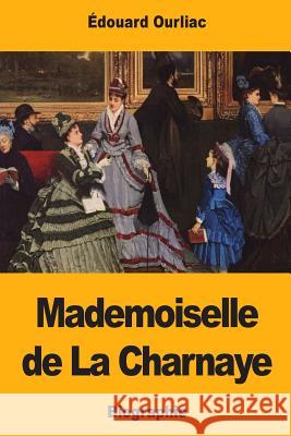 Mademoiselle de La Charnaye Ourliac, Edouard 9781725557130 Createspace Independent Publishing Platform - książka