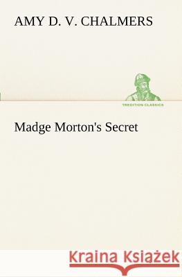 Madge Morton's Secret Amy D V Chalmers 9783849188795 Tredition Classics - książka