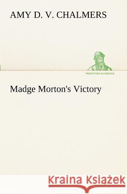 Madge Morton's Victory Amy D V Chalmers 9783849189006 Tredition Classics - książka