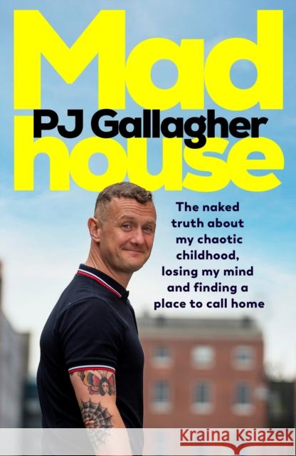 Madhouse: The naked truth about my chaotic childhood, losing my mind and finding a place to call home PJ Gallagher 9781844885978 Penguin Books Ltd - książka