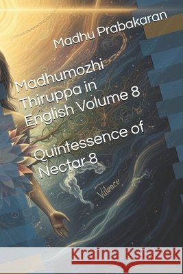 Madhumozhi Thiruppa in English Volume 8: Quintessence of Nectar (Vol.8) Prabakaran, Madhu 9798275725605 Independently Published - książka