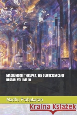 Madhumozhi Thiruppa: The Quintessence of Nectar, Volume 10 Prabakaran, Madhu 9798241008282 Independently Published - książka