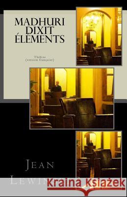 Madhuri Dixit Elements: Théâtre Lewinski, Jean 9781515142317 Createspace Independent Publishing Platform - książka