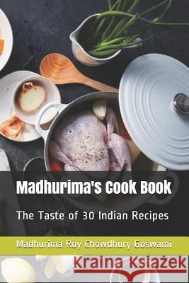 Madhurima's Cook Book: The Taste of 30 Indian Recipes Madhurima Ro 9781093955743 Independently Published - książka