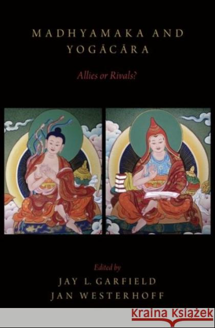 Madhyamaka and Yogacara: Allies or Rivals? Garfield, Jay L. 9780190231293 Oxford University Press, USA - książka