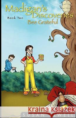 Madigan's Discoveries Book Two: Bee Grateful Susan Elwell 9781933063270 Global Partnership, LLC - książka