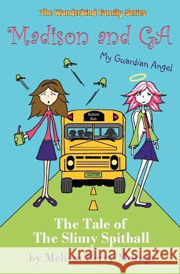 Madison and Ga (My Guardian Angel): The Tale of the Slimy Spitball Moraja, Melissa Perry 9780983475170 Melissa Productions, Inc. - książka