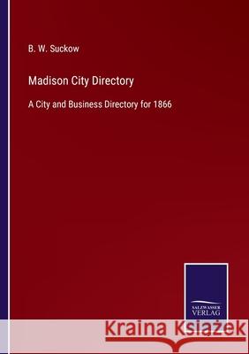 Madison City Directory: A City and Business Directory for 1866 B W Suckow 9783752558807 Salzwasser-Verlag - książka