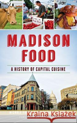 Madison Food: A History of Capital Cuisine Nichole Fromm Jonmichael Rasmus Erika Janik 9781540210982 History Press Library Editions - książka