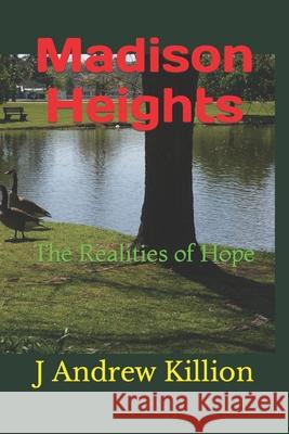 Madison Heights: The Realities of Hope J. Andrew Killion 9781726733120 Independently Published - książka