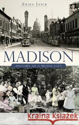 Madison: History of a Model City Erika Janik 9781540229120 History Press Library Editions - książka