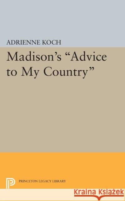 Madison's Advice to My Country Koch, Adrienne 9780691622323 John Wiley & Sons - książka