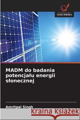 MADM do badania potencjalu energii slonecznej Singh, Amritpal 9786203901429 Wydawnictwo Nasza Wiedza - książka