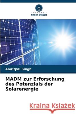 MADM zur Erforschung des Potenzials der Solarenergie Singh, Amritpal 9786203901313 Verlag Unser Wissen - książka