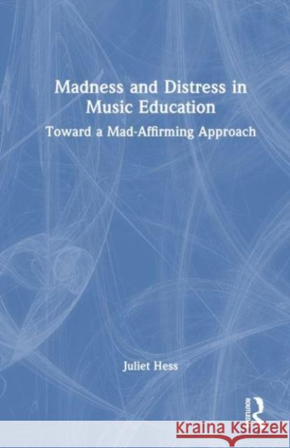 Madness and Distress in Music Education Juliet (Michigan State University, USA) Hess 9781032662800 Taylor & Francis Ltd - książka