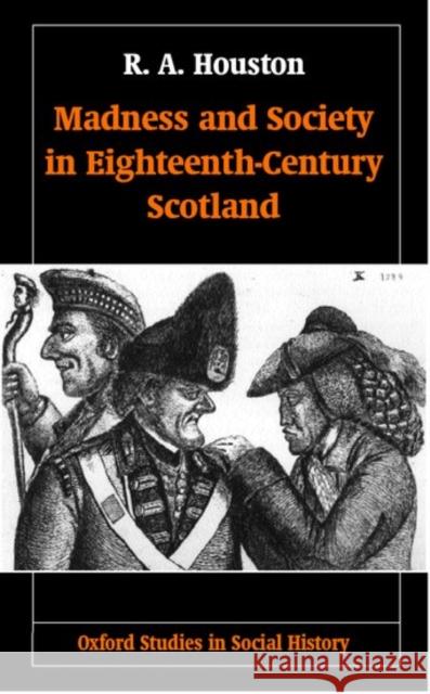 Madness and Society in Eighteenth-Century Scotland R. A. Houston 9780198207870 Oxford University Press, USA - książka