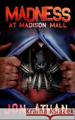 Madness at Madison Mall Jon Athan 9781720975809 Createspace Independent Publishing Platform - książka