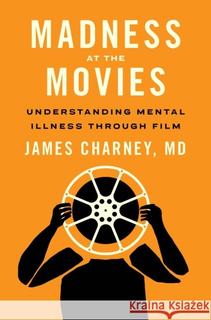 Madness at the Movies: Understanding Mental Illness Through Film Charney, James 9781421445625 Johns Hopkins University Press - książka
