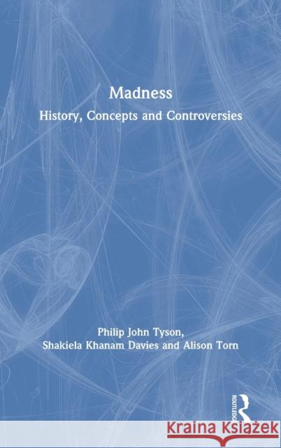 Madness: History, Concepts and Controversies Philip John Tyson Alison Torn 9780415786591 Routledge - książka