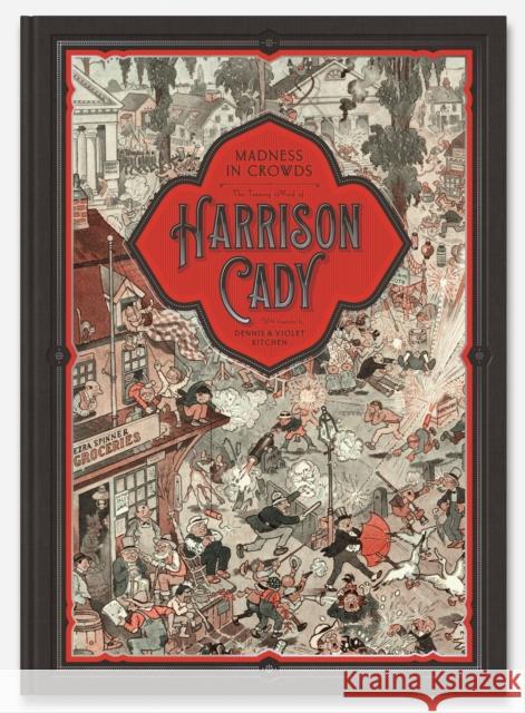 MADNESS IN CROWDS: The Teeming Mind of Harrison Cady: The Teeming Mind of Harrison Cady Violet Kitchen 9781948886048 Beehive Books - książka