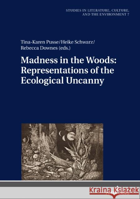 Madness in the Woods: Representations of the Ecological Uncanny Tina-Karen Pusse Heike Schwarz Rebecca Downes 9783631793398 Peter Lang AG - książka