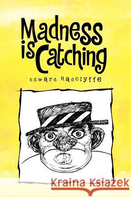 Madness Is Catching Edward Radclyffe 9781462846689 Xlibris Corporation - książka