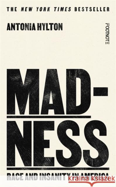 Madness: Race and Insanity in a Jim Crow Asylum - The New York Times Bestseller Antonia Hylton 9781804441046 Footnote Press Ltd - książka