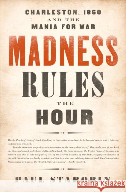 Madness Rules the Hour: Charleston, 1860 and the Mania for War Paul Starobin 9781541798014 PublicAffairs - książka