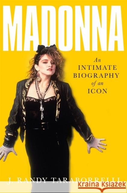 Madonna: An Intimate Biography of an Icon at Sixty J. Randy Taraborrelli 9781509842803 Pan Macmillan - książka