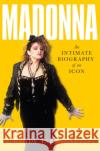 Madonna: An Intimate Biography of an Icon at Sixty J. Randy Taraborrelli 9781509842803 Pan Macmillan