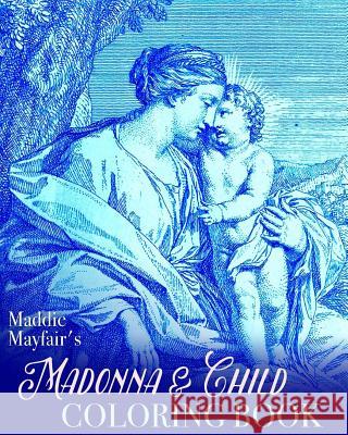 Madonna and Child Coloring Book: Virgin Mary and the Baby Jesus Coloring Book 9781522939375 Createspace Independent Publishing Platform - książka