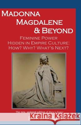 Madonna Magdalene and Beyond: Feminine Power hidden in empire culture: why? how? what's next? Ruth Miller 9781936902446 Portal Center Press - książka
