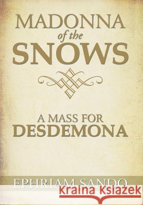 Madonna of the Snows / A Mass for Desdemona Ephriam Sando 9781483649030 Xlibris Corporation - książka